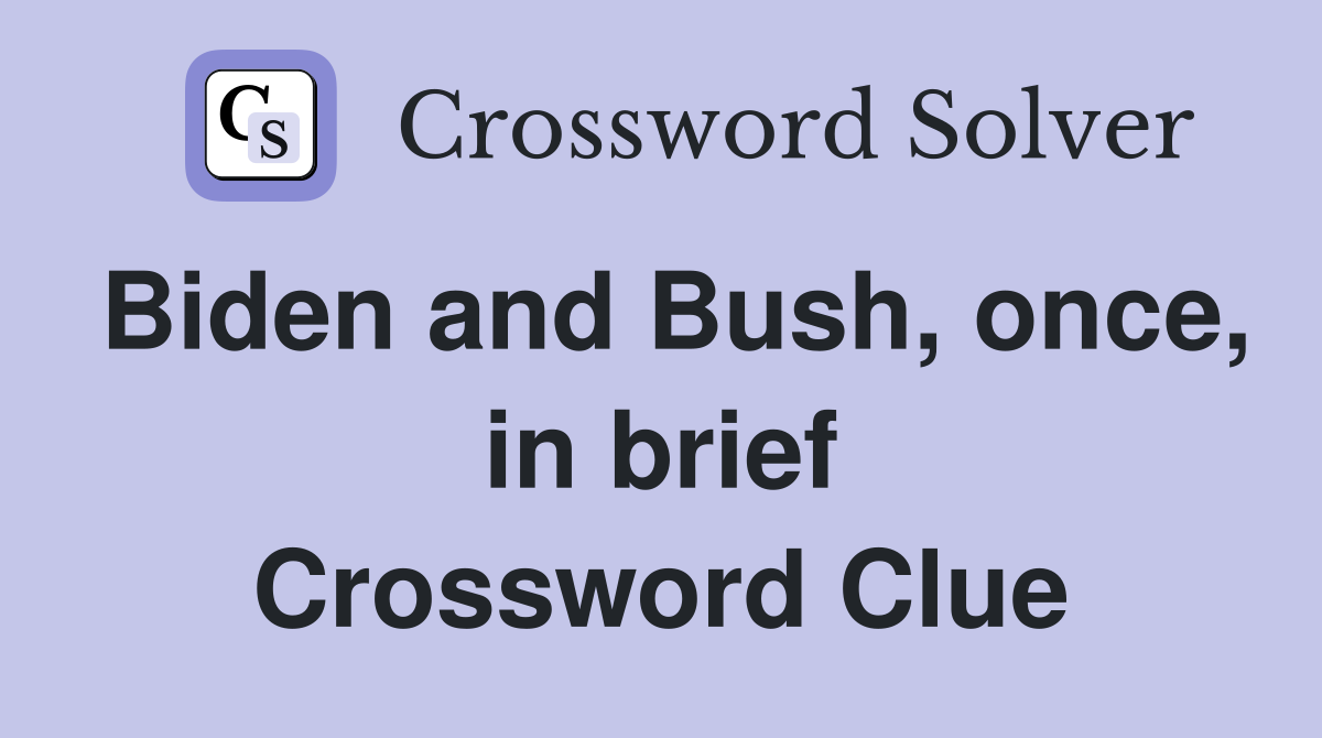 Biden and Bush, once, in brief Crossword Clue