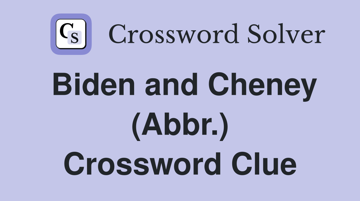 Biden and Cheney (Abbr.) Crossword Clue