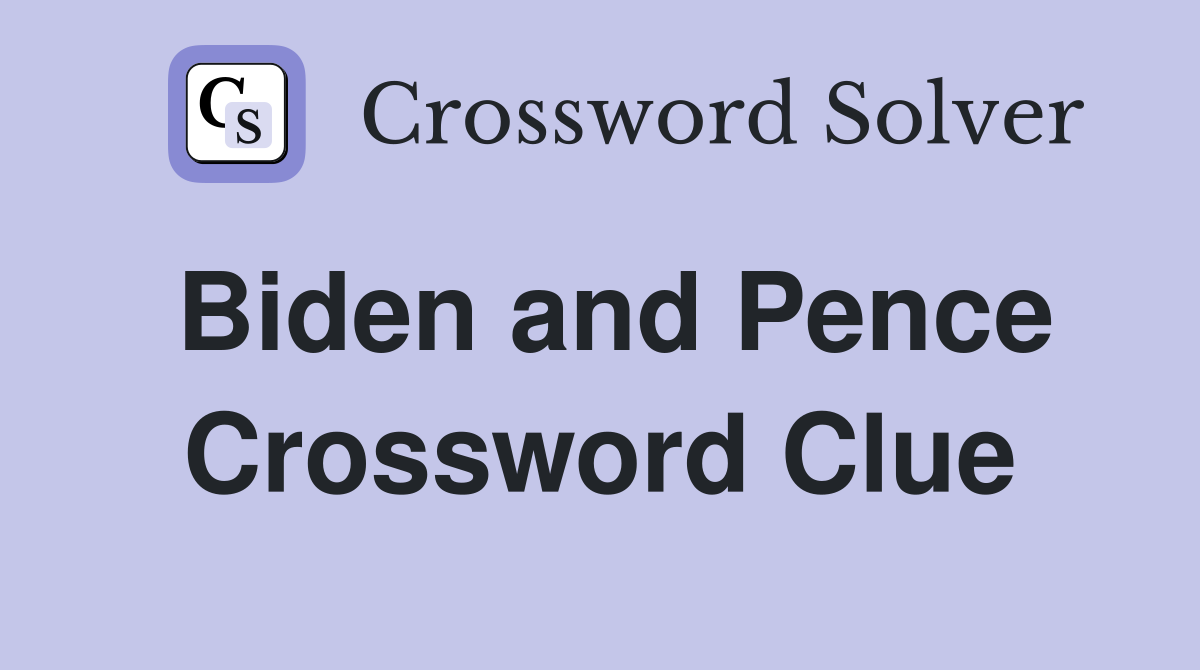 Biden and Pence Crossword Clue