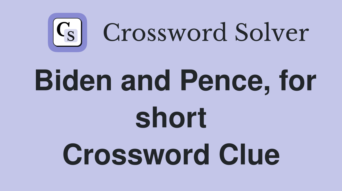 Biden and Pence, for short Crossword Clue
