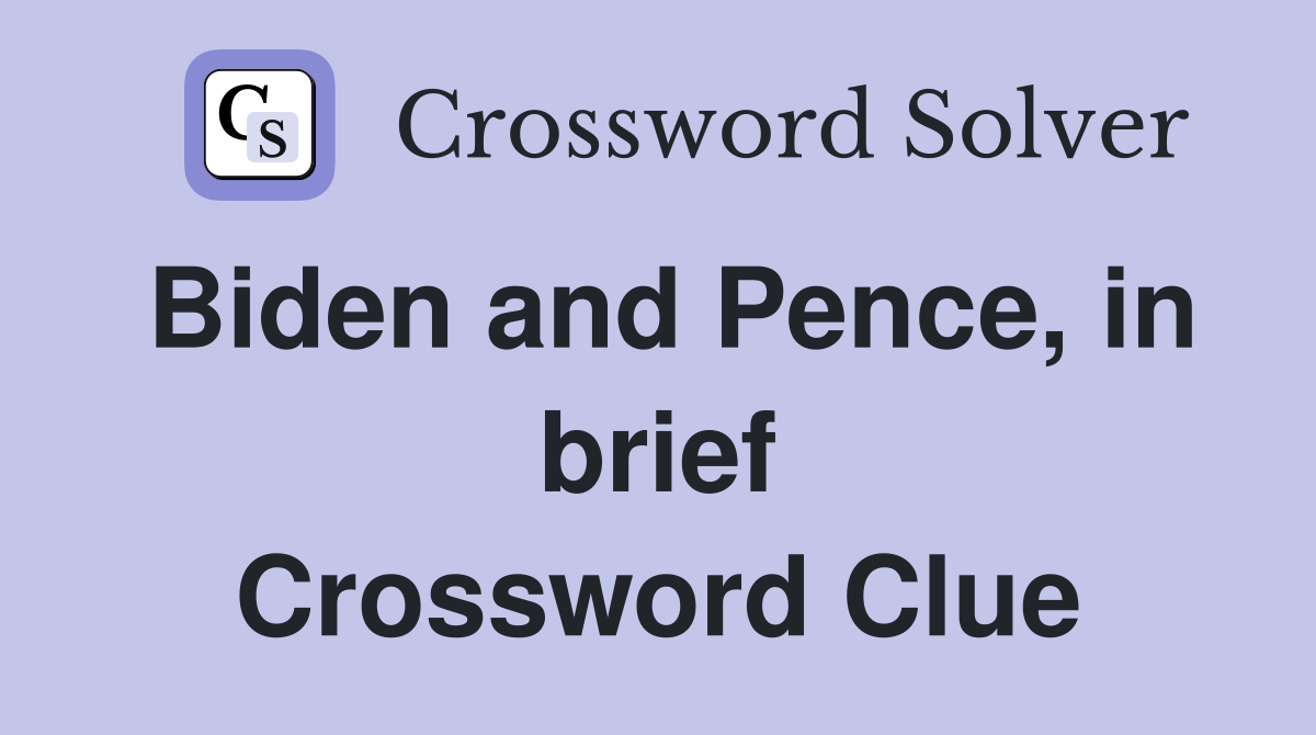 Biden and Pence, in brief Crossword Clue