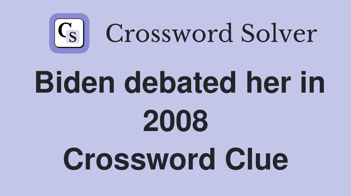 Biden debated her in 2008 Crossword Clue