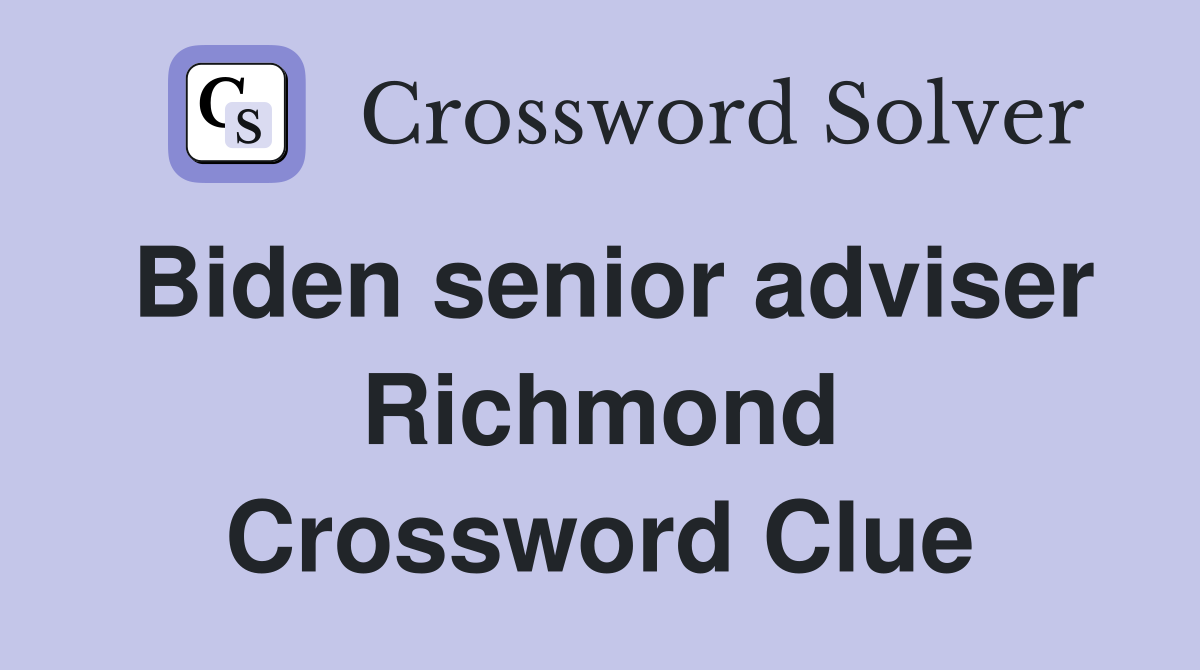 Biden senior adviser Richmond Crossword Clue