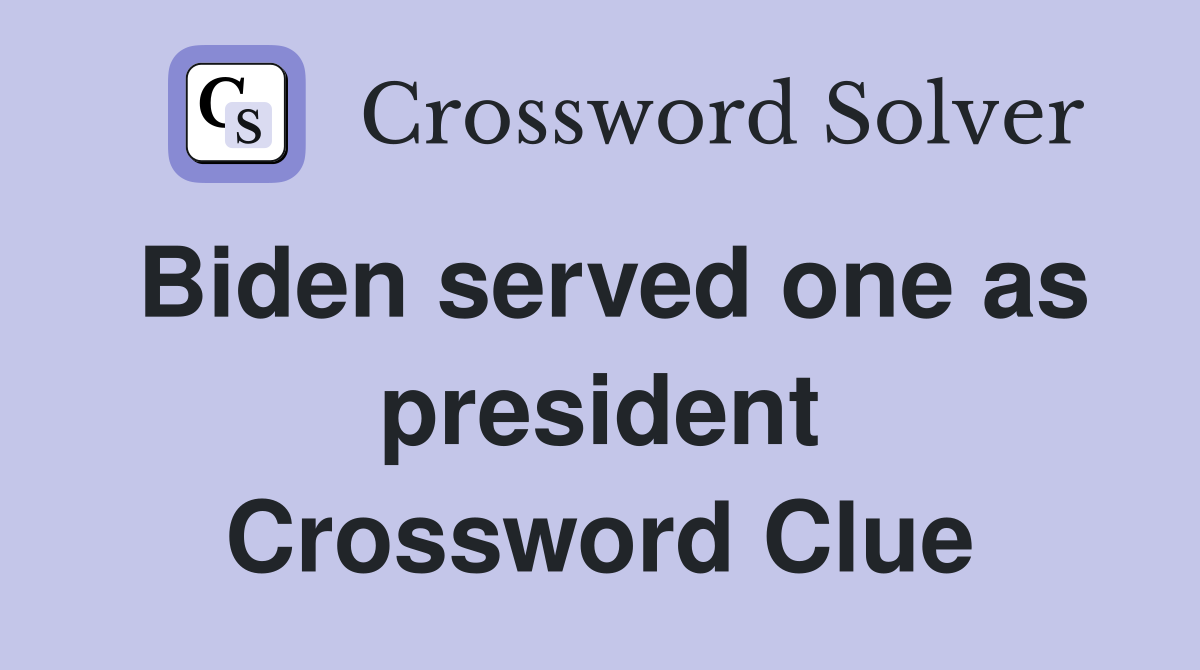 Biden served one as president Crossword Clue
