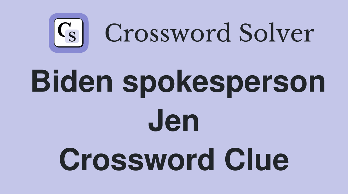 Biden spokesperson Jen Crossword Clue