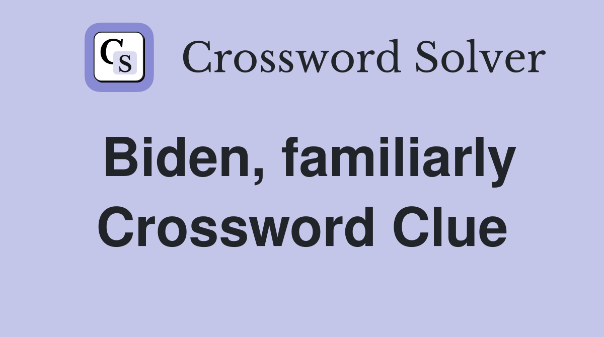 Biden, familiarly Crossword Clue