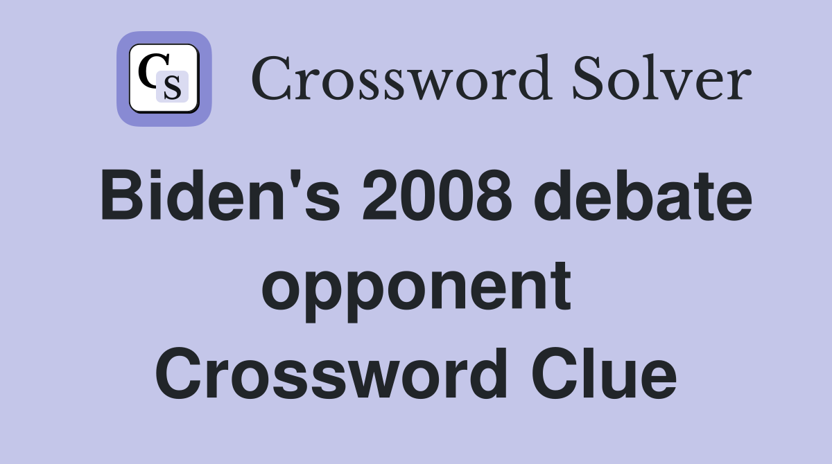Biden's 2008 debate opponent Crossword Clue