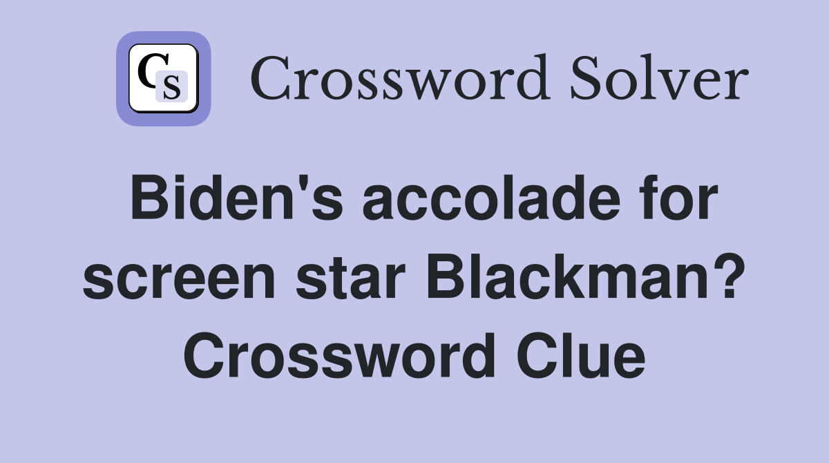 Biden's accolade for screen star Blackman? Crossword Clue