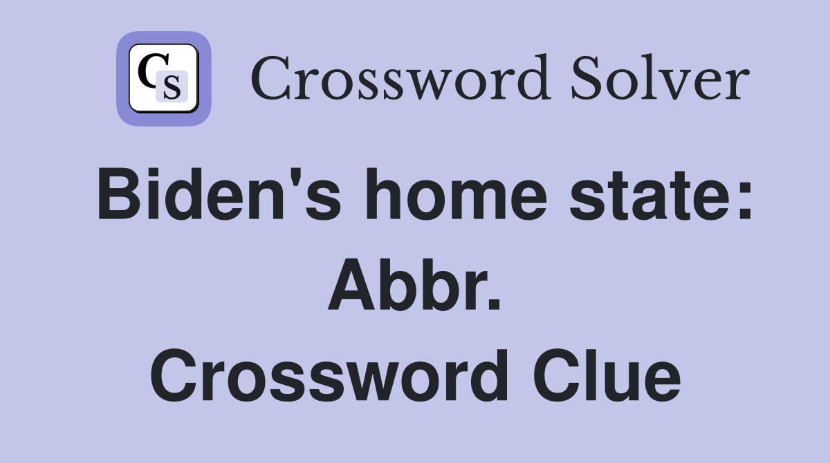 Biden's home state: Abbr. Crossword Clue