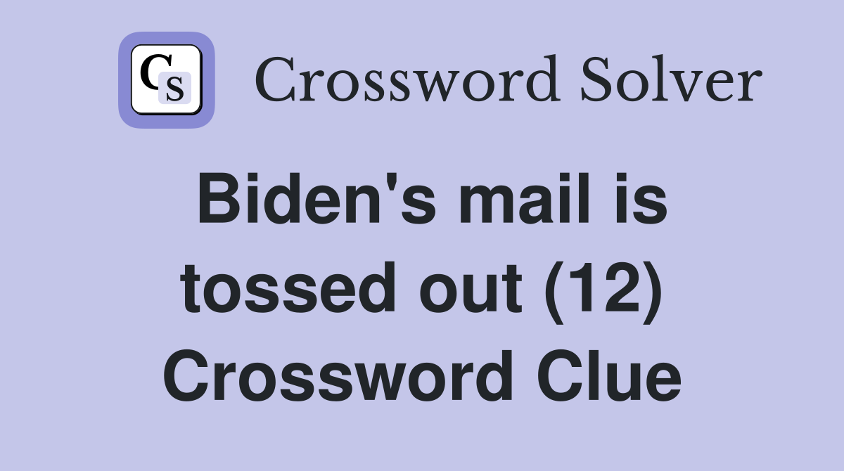 Biden's mail is tossed out (12) Crossword Clue