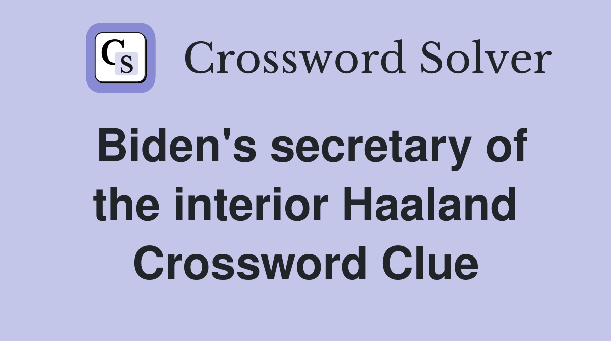Biden's secretary of the interior Haaland Crossword Clue