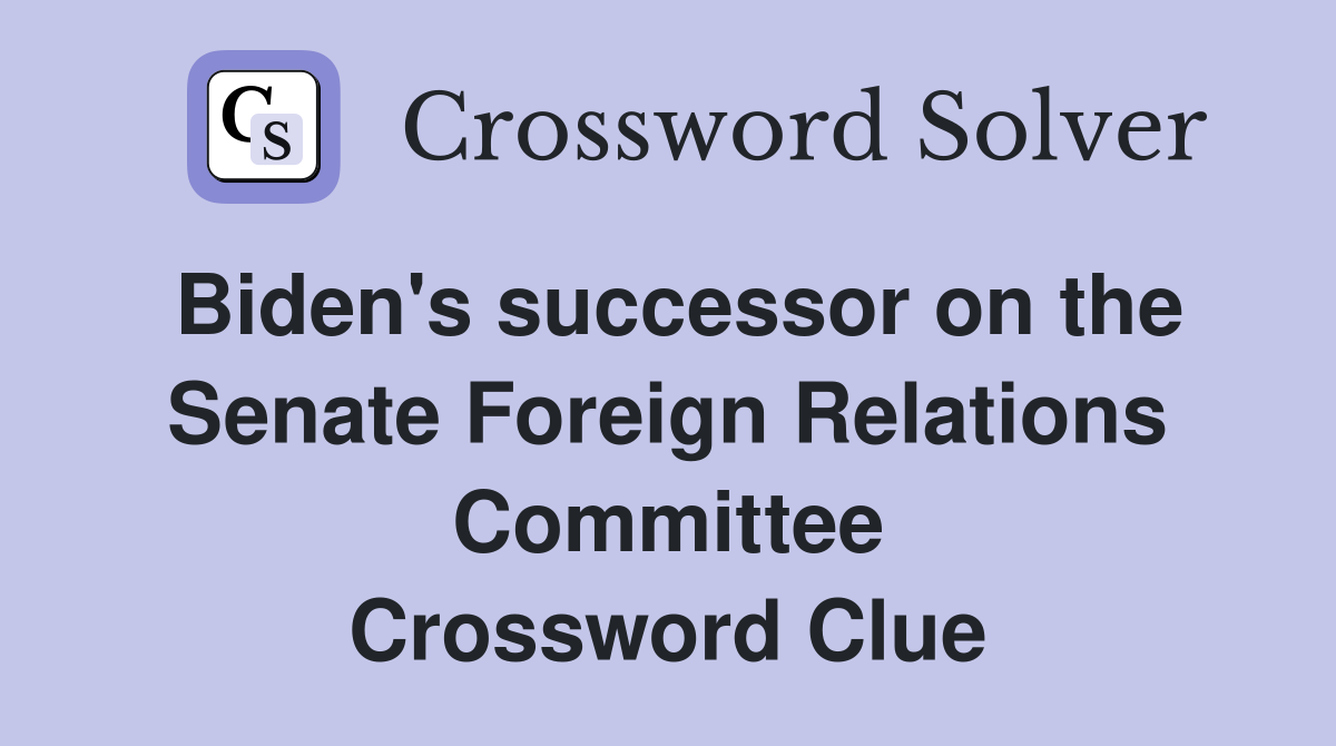Biden's successor on the Senate Foreign Relations Committee Crossword Clue