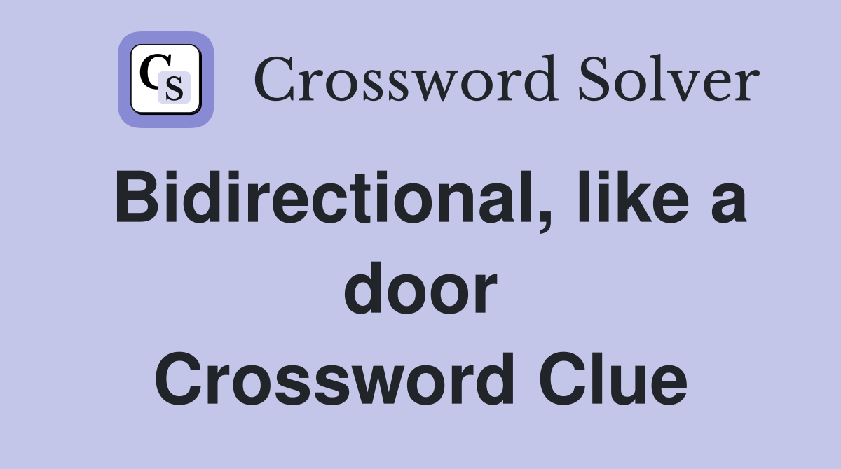 Bidirectional, like a door Crossword Clue