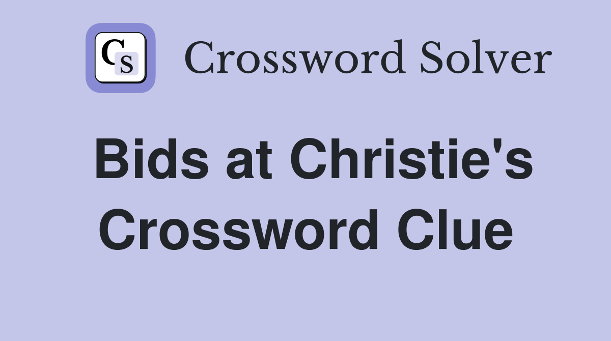 Bids at Christie's Crossword Clue