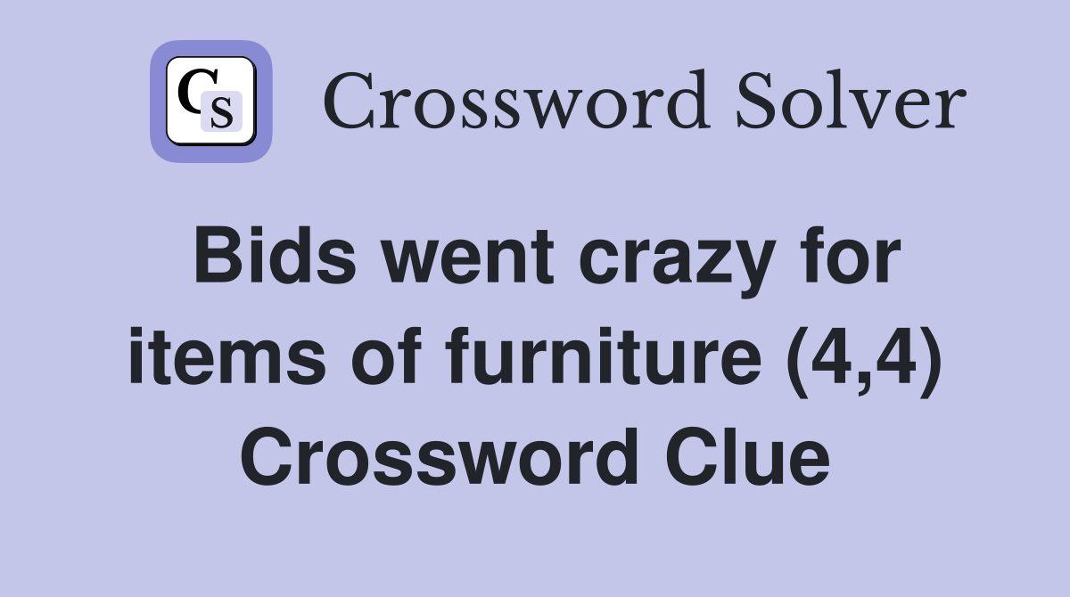 Bids went crazy for items of furniture (4,4) Crossword Clue
