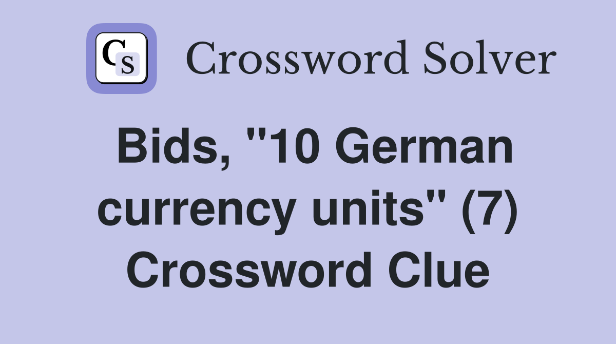 Bids, "10 German currency units" (7) Crossword Clue