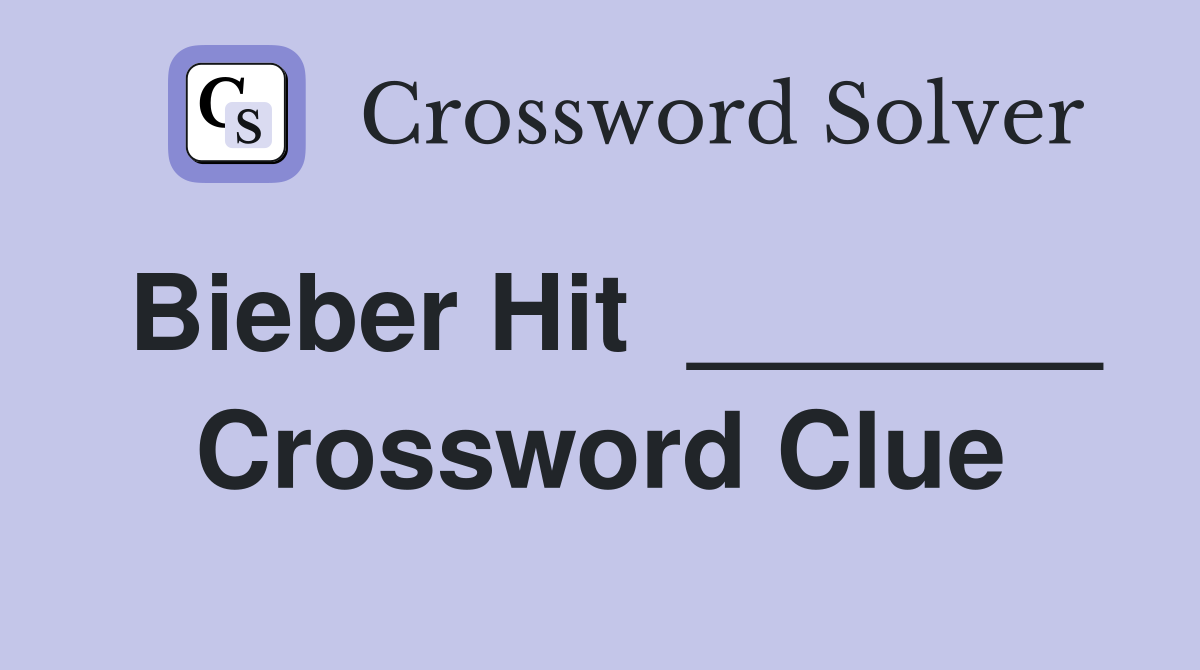 Bieber Hit  _______ Crossword Clue