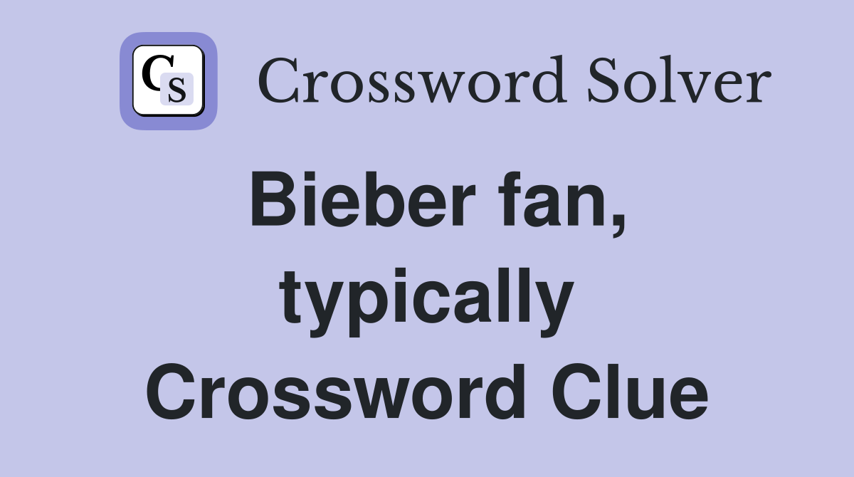 Bieber fan, typically Crossword Clue