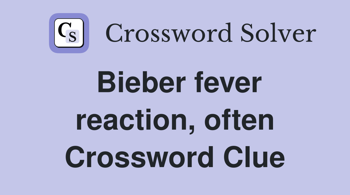 Bieber fever reaction, often Crossword Clue