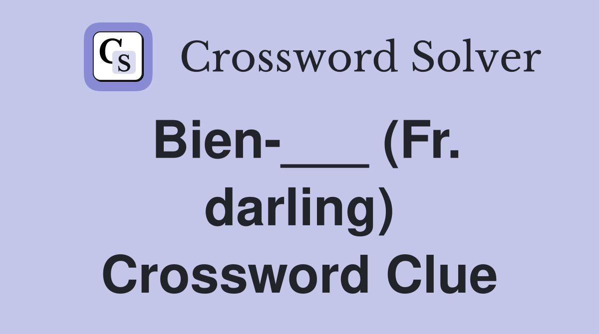 Bien-___ (Fr. darling) Crossword Clue