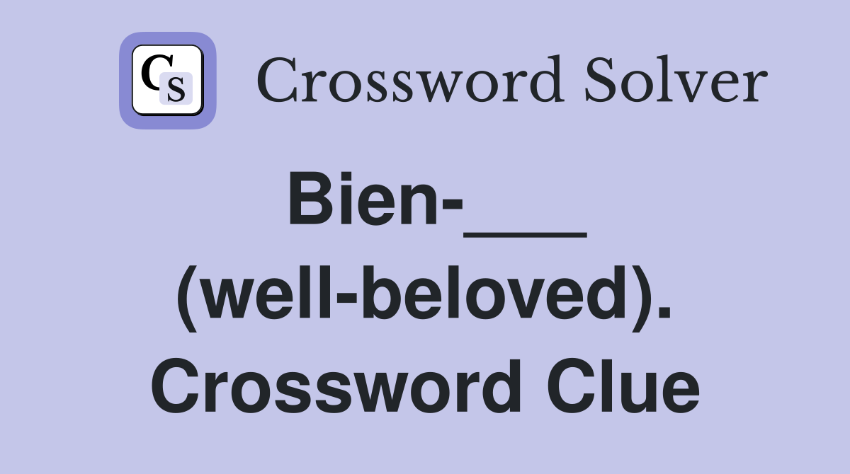Bien-___ (well-beloved). Crossword Clue