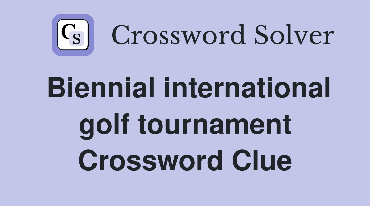 Biennial international golf tournament Crossword Clue