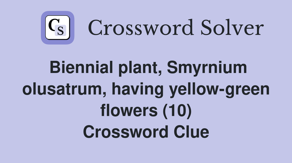 Biennial plant, Smyrnium olusatrum, having yellow-green flowers (10) Crossword Clue