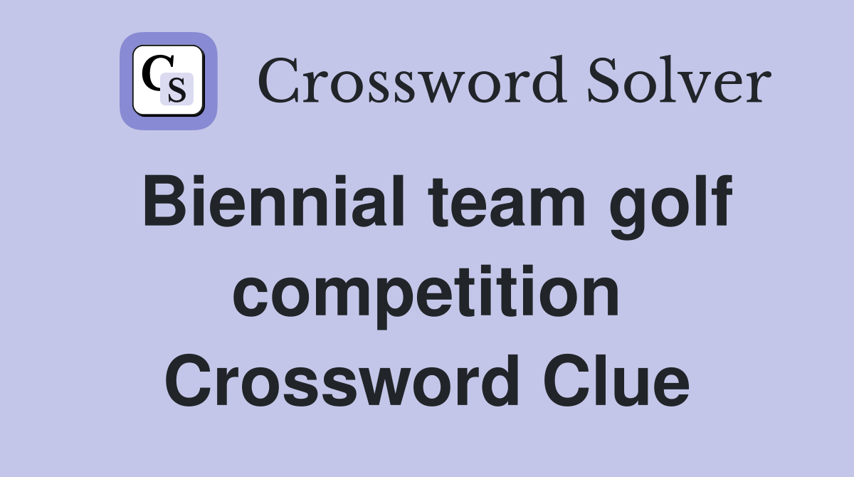 Biennial team golf competition Crossword Clue