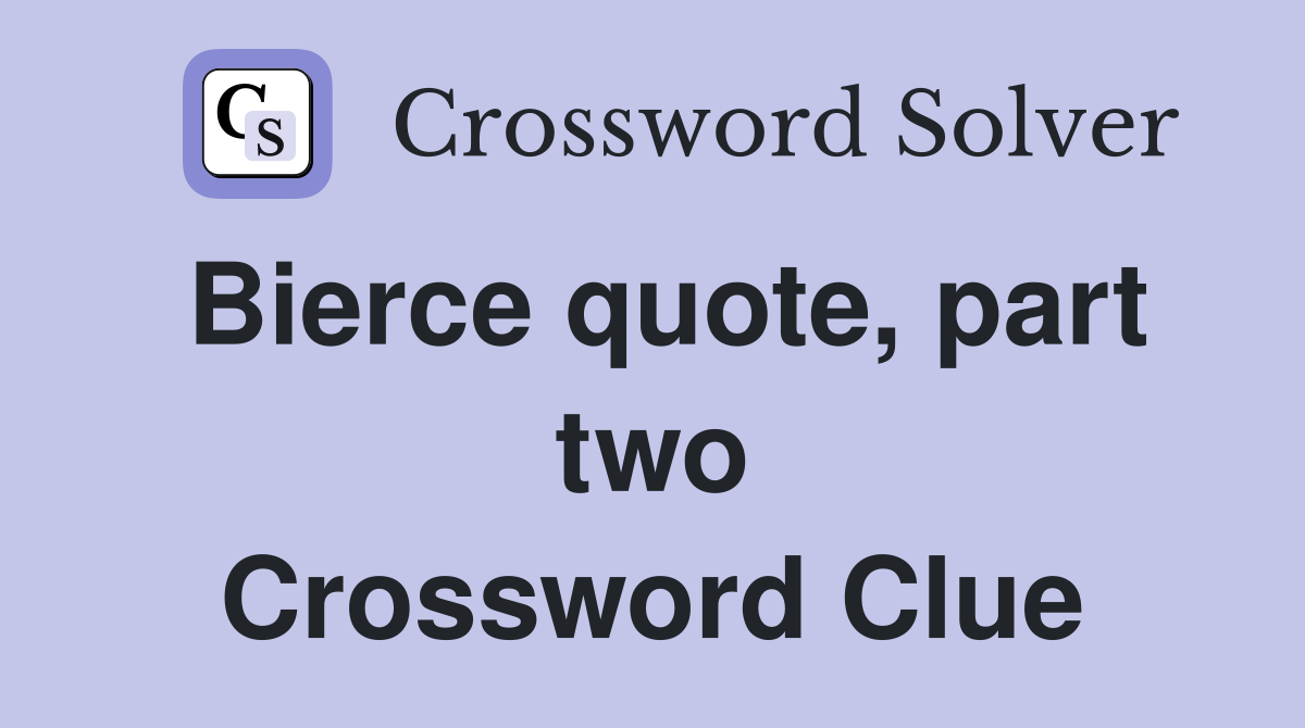 Bierce quote, part two Crossword Clue