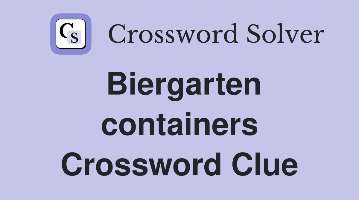 Biergarten containers Crossword Clue