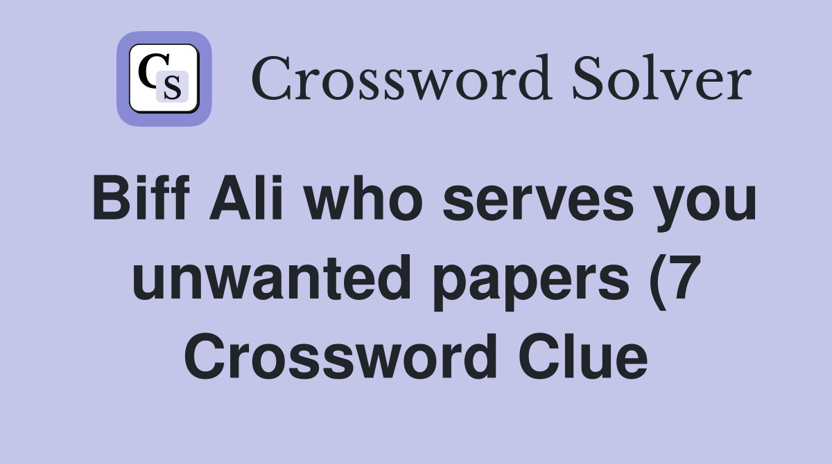 Biff Ali who serves you unwanted papers (7) Crossword Clue Answers Biff Ali who serves you unwanted papers (7) Crossword Clue Answers