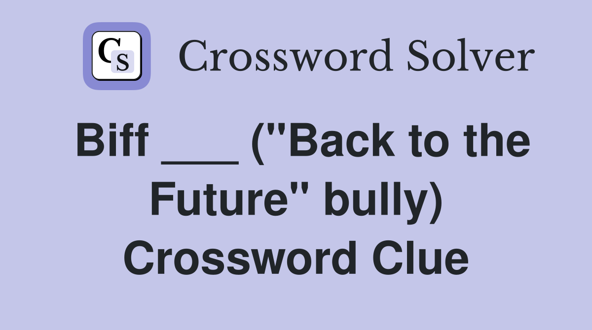 Biff ___ ("Back to the Future" bully) Crossword Clue