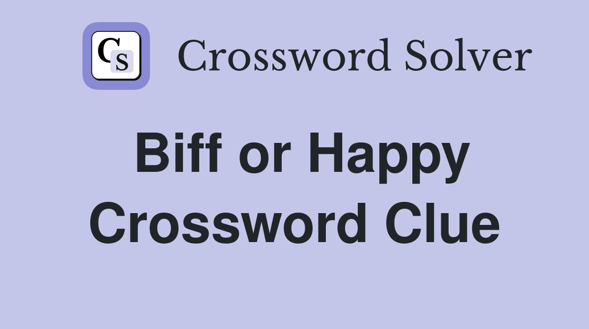 Biff or Happy Crossword Clue