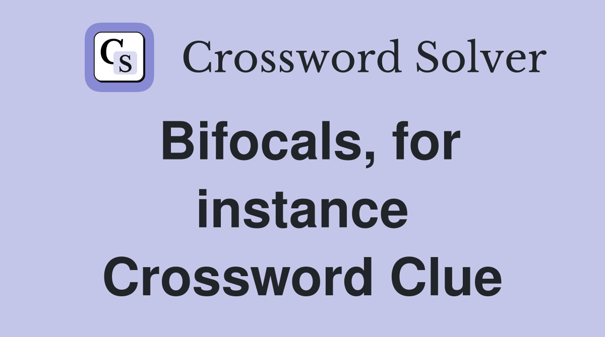 Bifocals, for instance Crossword Clue