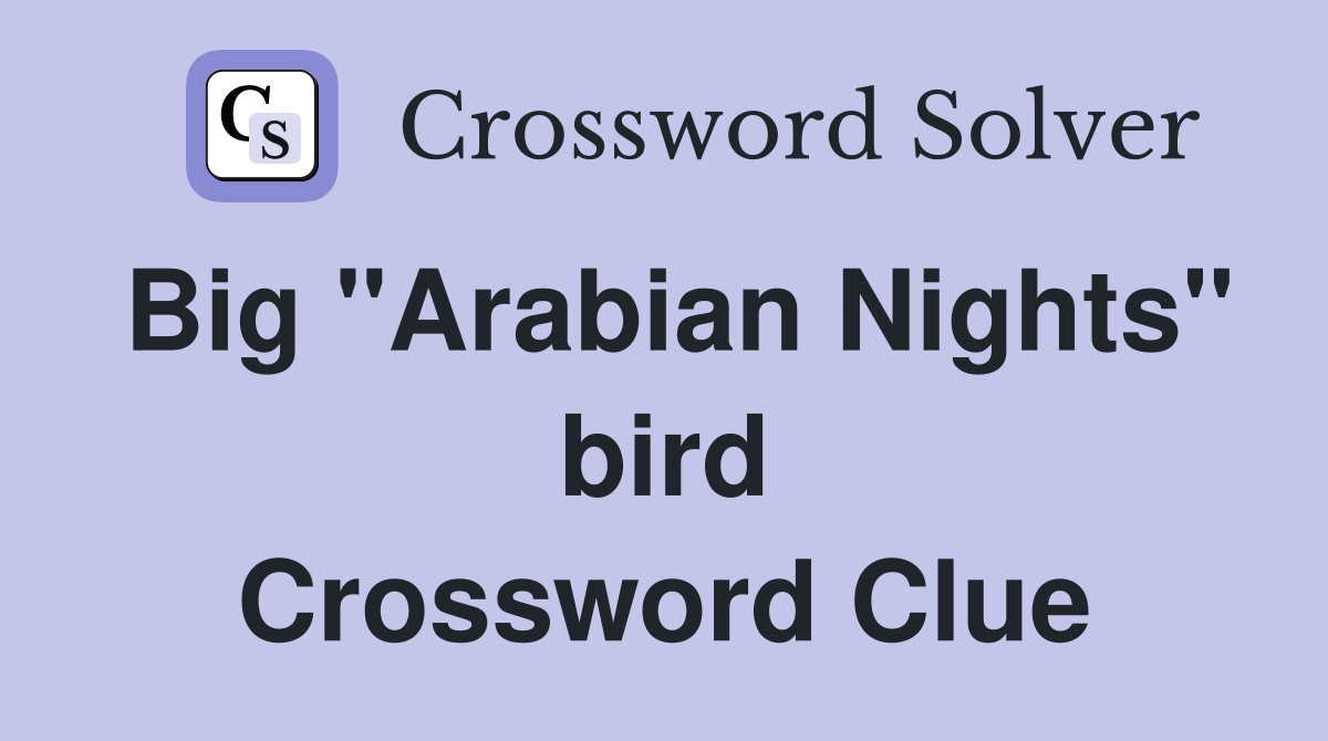 Big "Arabian Nights" bird Crossword Clue
