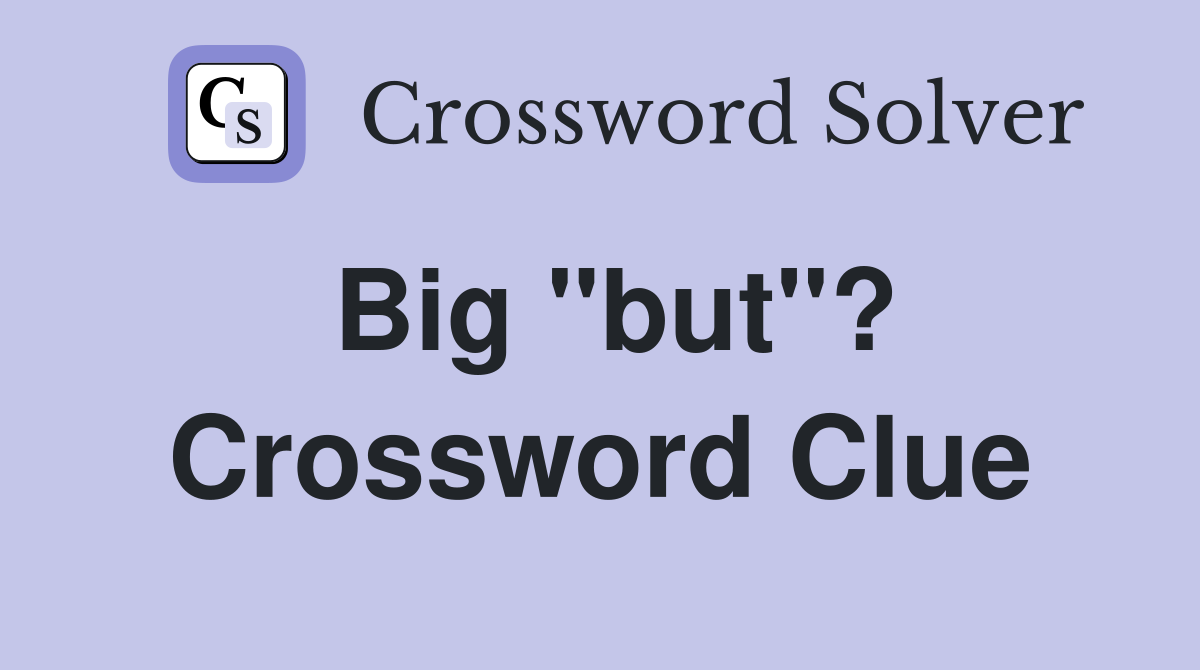 Big "but"? Crossword Clue