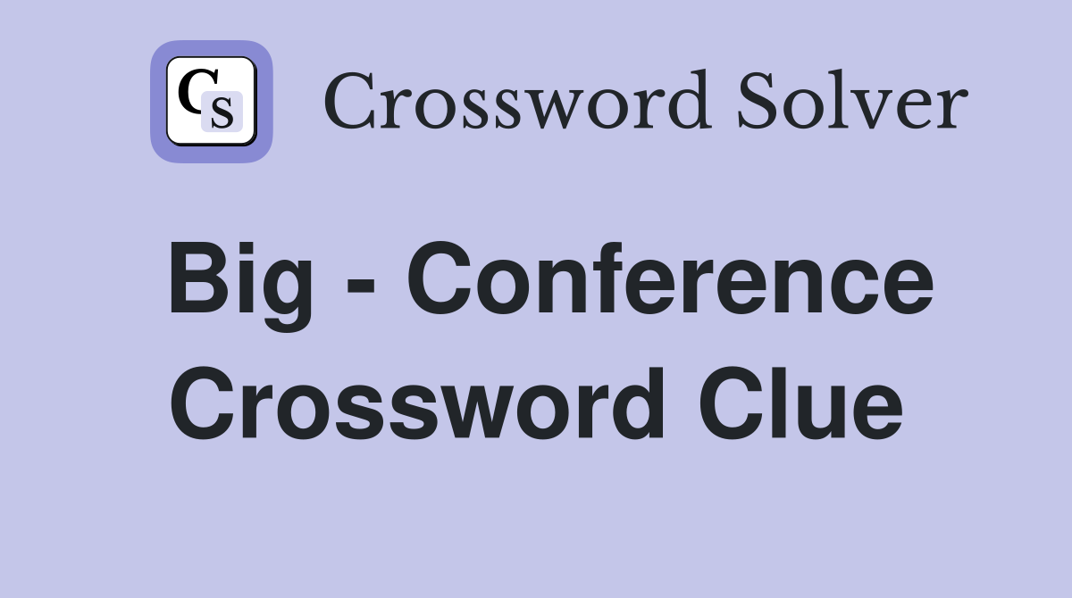 Big - Conference Crossword Clue