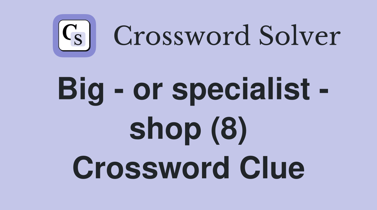 Big - or specialist - shop (8) Crossword Clue
