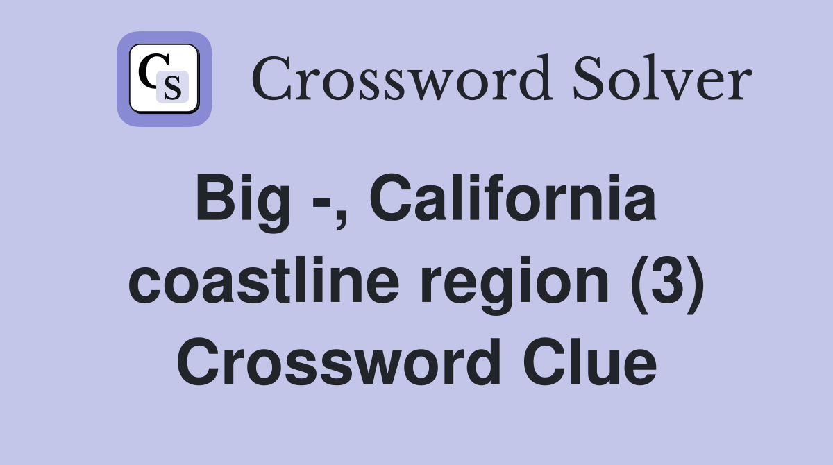 Big -, California coastline region (3) Crossword Clue