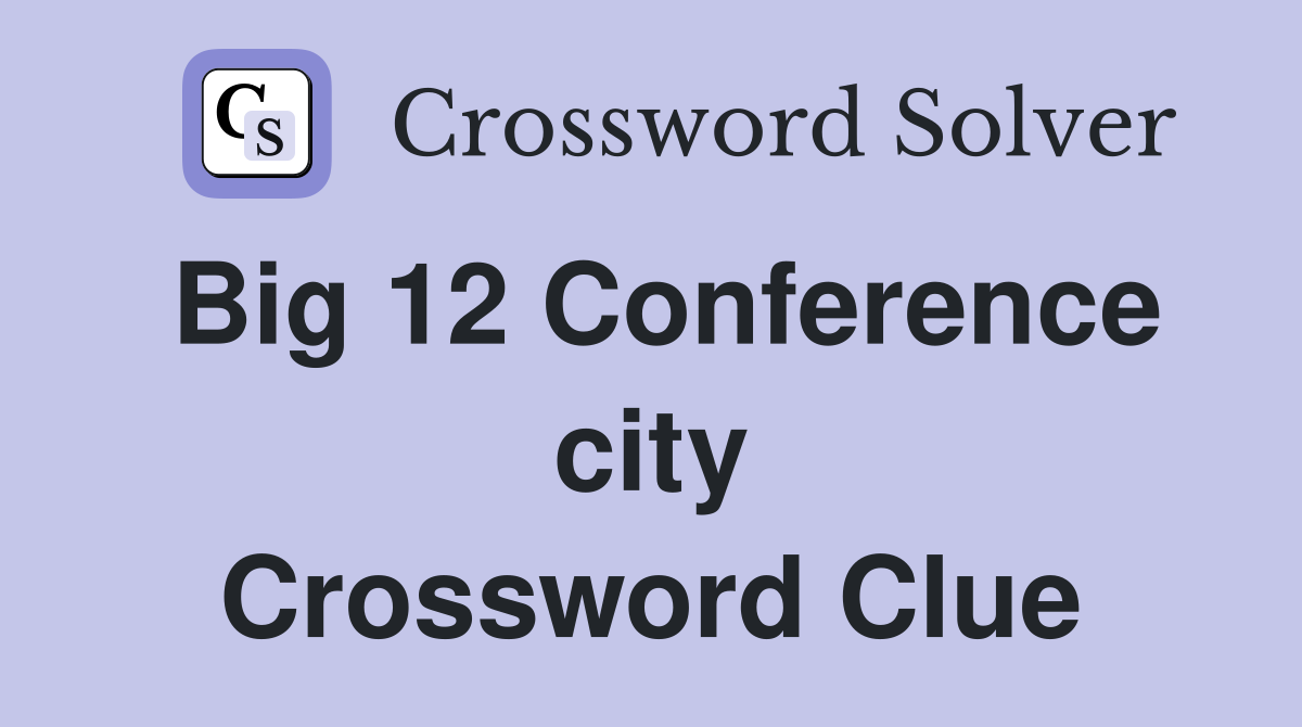 Big 12 Conference city Crossword Clue