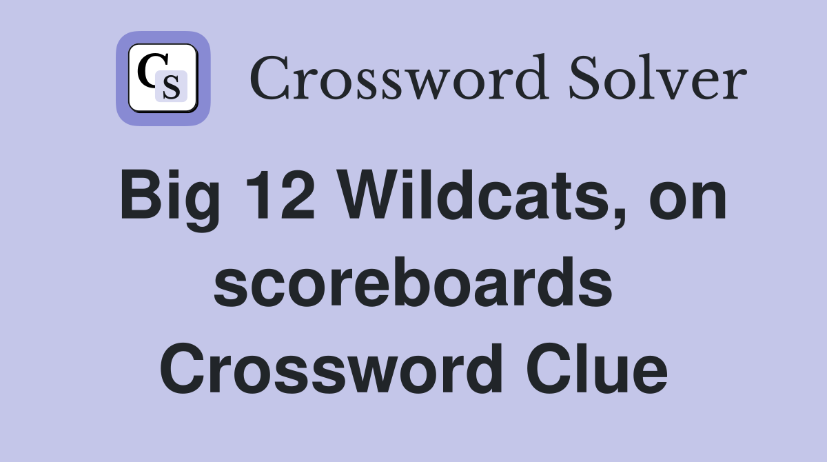 Big 12 Wildcats, on scoreboards Crossword Clue