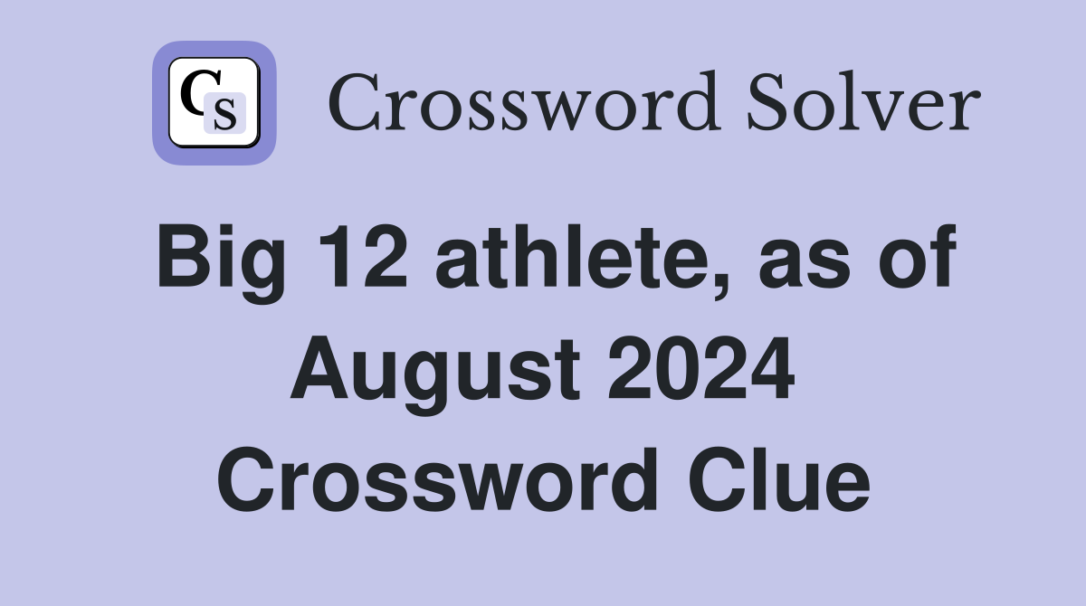 Big 12 athlete, as of August 2024 Crossword Clue