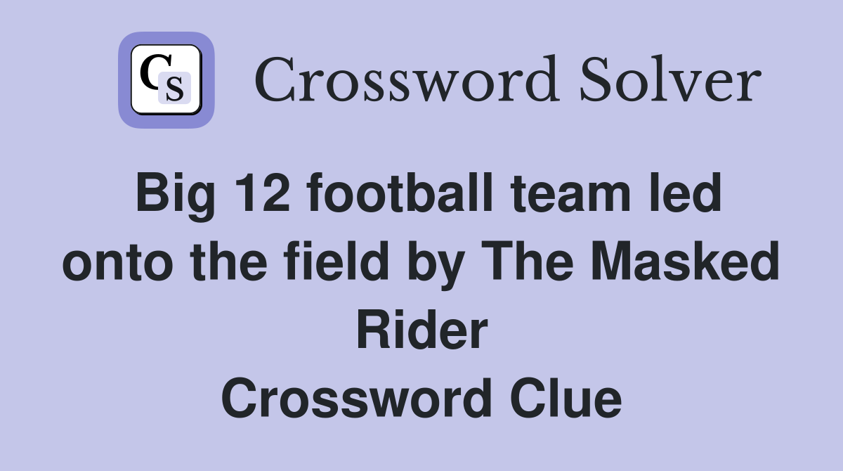Big 12 football team led onto the field by The Masked Rider Crossword Clue