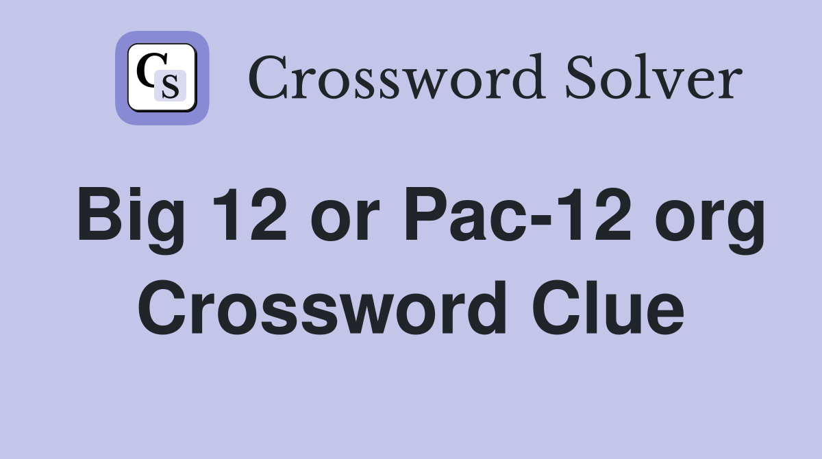 Big 12 or Pac-12 org Crossword Clue