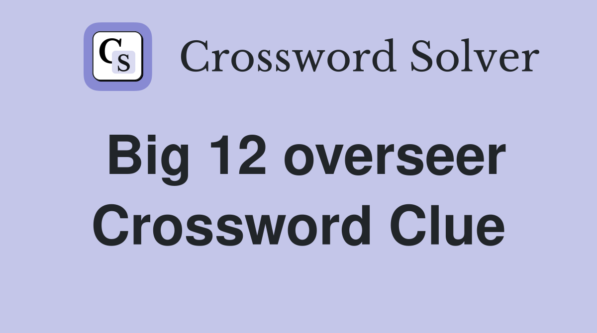 Big 12 overseer Crossword Clue