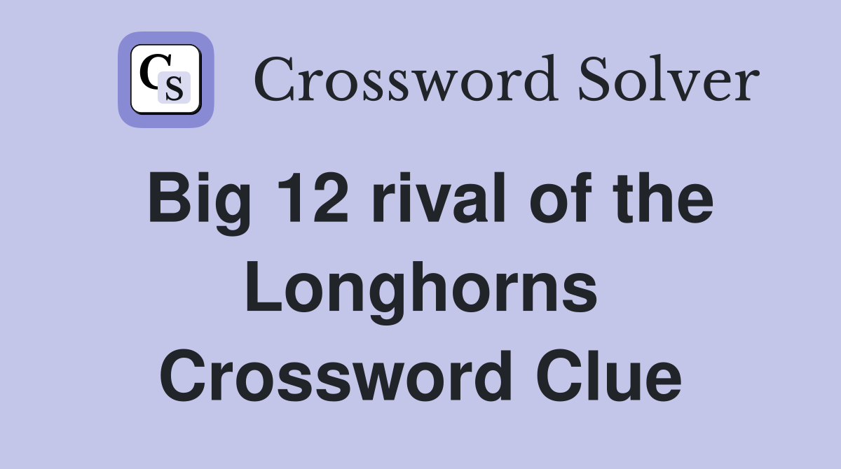 Big 12 rival of the Longhorns Crossword Clue