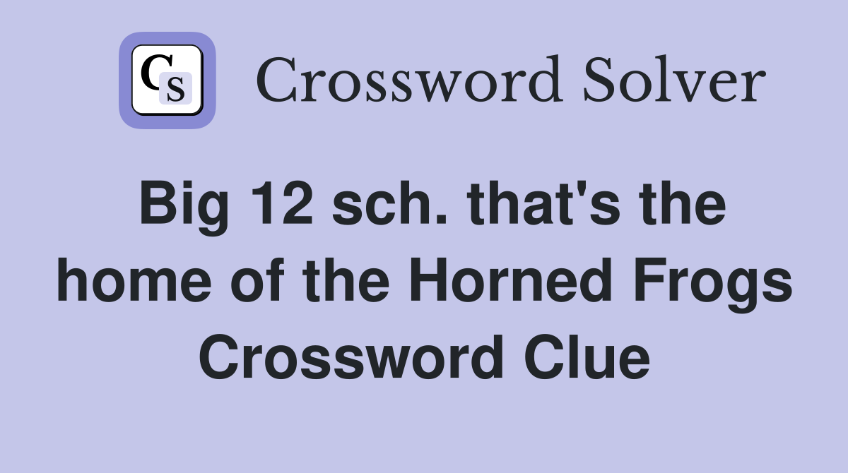 Big 12 sch. that's the home of the Horned Frogs Crossword Clue