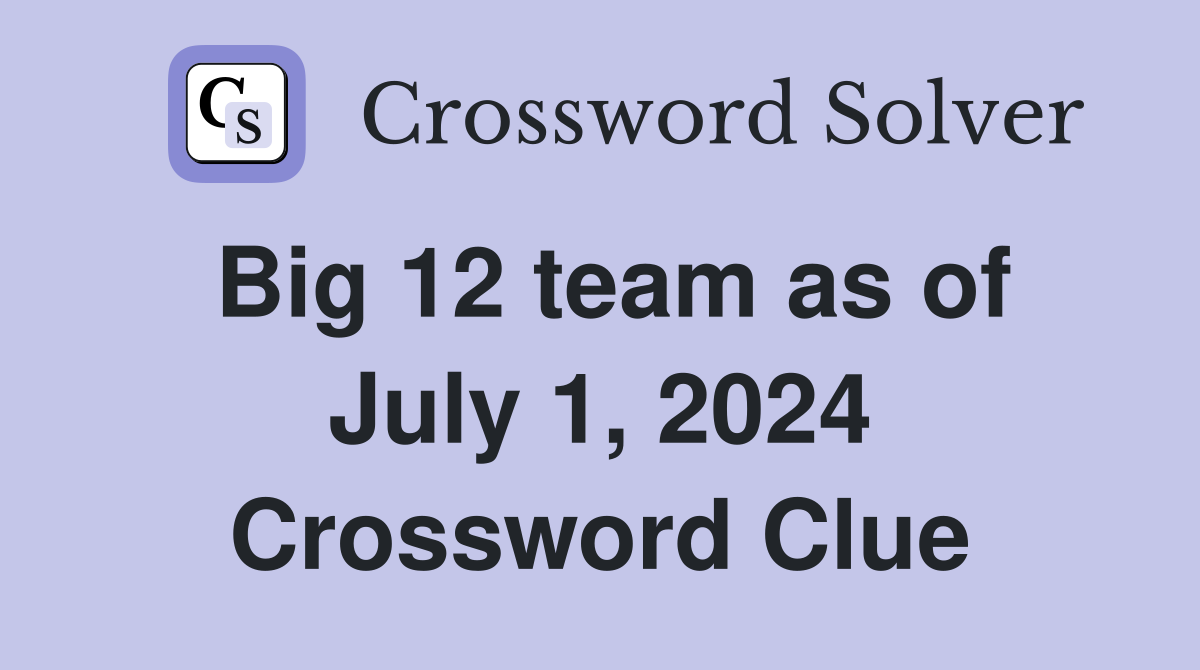 Big 12 team as of July 1, 2024 Crossword Clue