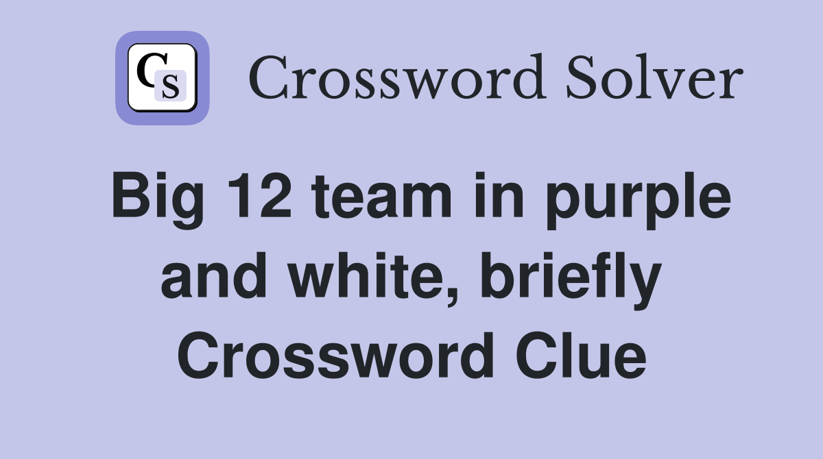 Big 12 team in purple and white, briefly Crossword Clue
