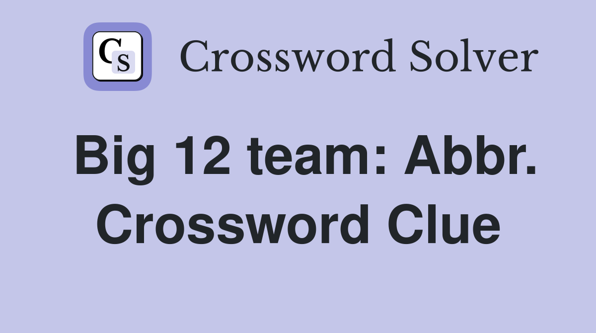 Big 12 team: Abbr. Crossword Clue